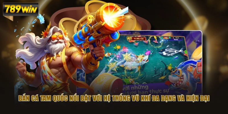 Chơi Bắn Cá Tam Quốc - Game Săn Cá Đổi Thưởng Đỉnh Cao 2026 4 Bắn Cá Tam Quốc nổi bật với hệ thống vũ khí đa dạng và hiện đại
