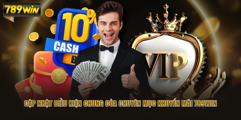 Cập nhật điều kiện chung của chuyên mục khuyến mãi 789WIN