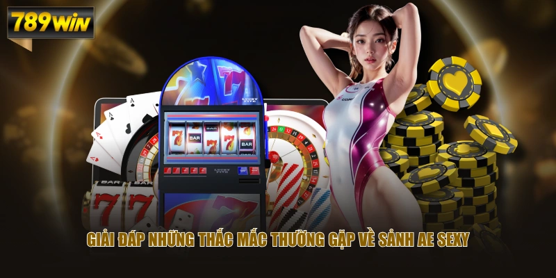 Sảnh AE Sexy - Top 5 Game Casino Nổi Bật Đáng Trải Nghiệm 4 Giải đáp những thắc mắc thường gặp về sảnh AE Sexy