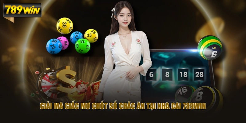 Giải mã giấc mơ chốt số chắc ăn tại nhà cái 789WIN