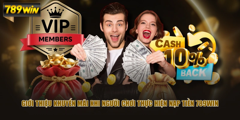 Giới thiệu khuyến mãi khi người chơi thực hiện nạp tiền 789WIN