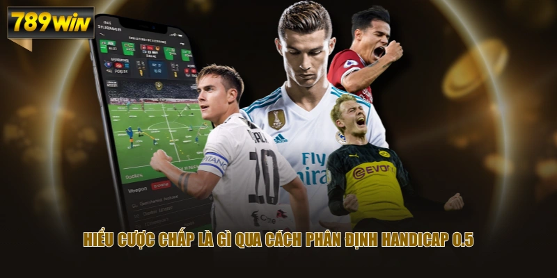Hiểu cược chấp là gì qua cách phân định Handicap 0.5 