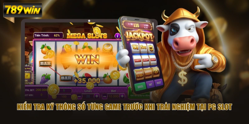 Kiểm tra kỹ thông số từng game trước khi trải nghiệm tại PG Slot 
