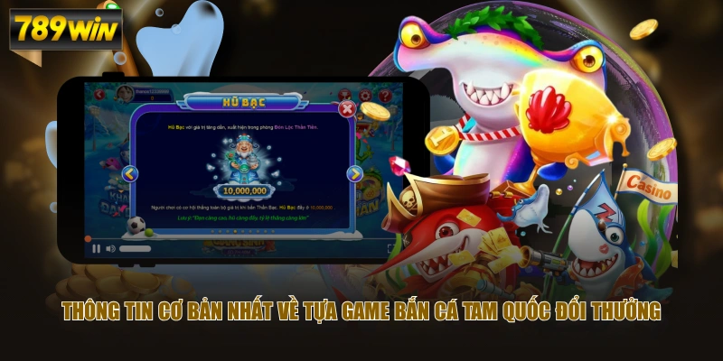 Chơi Bắn Cá Tam Quốc - Game Săn Cá Đổi Thưởng Đỉnh Cao 2026 2 Thông tin cơ bản nhất về tựa game Bắn Cá Tam Quốc đổi thưởng
