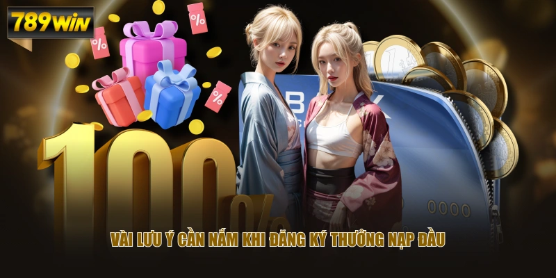 Vài lưu ý cần nắm khi đăng ký thưởng nạp đầu