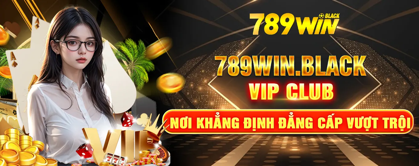 789win.black VIP CLUB Nơi khẳng định đẳng cấp vượt trội