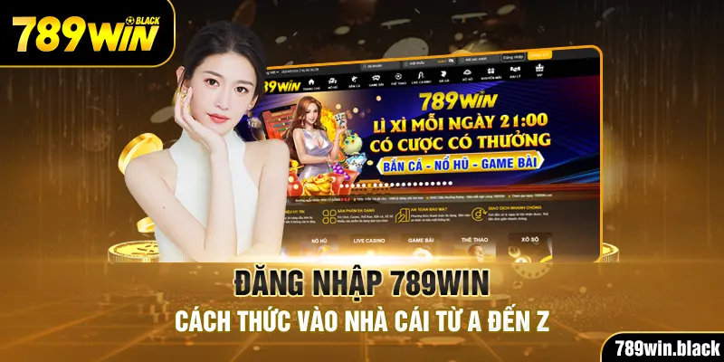 Đăng Nhập 789win - Cách Thức Vào Nhà Cái Từ A Đến Z