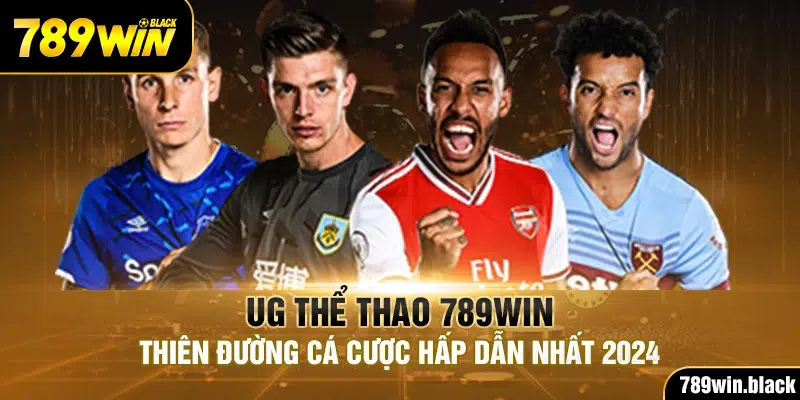 UG Thể Thao 789win - Thiên Đường Cá Cược Hấp Dẫn Nhất 2024