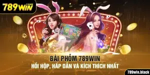 Bài Phỏm 789Win - Hồi Hộp, Hấp Dẫn Và Kích Thích Nhất