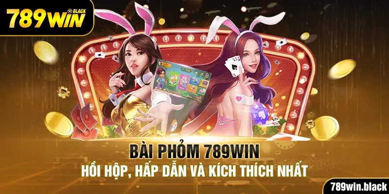 Bài Phỏm 789Win - Hồi Hộp, Hấp Dẫn Và Kích Thích Nhất