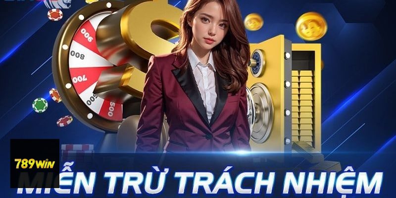 Miễn Trừ Trách Nhiệm - Những nội dung quan trọng trong Miễn Trừ Trách Nhiệm 789win Miễn Trừ Trách Nhiệm - Những nội dung quan trọng trong Miễn Trừ Trách Nhiệm 789win