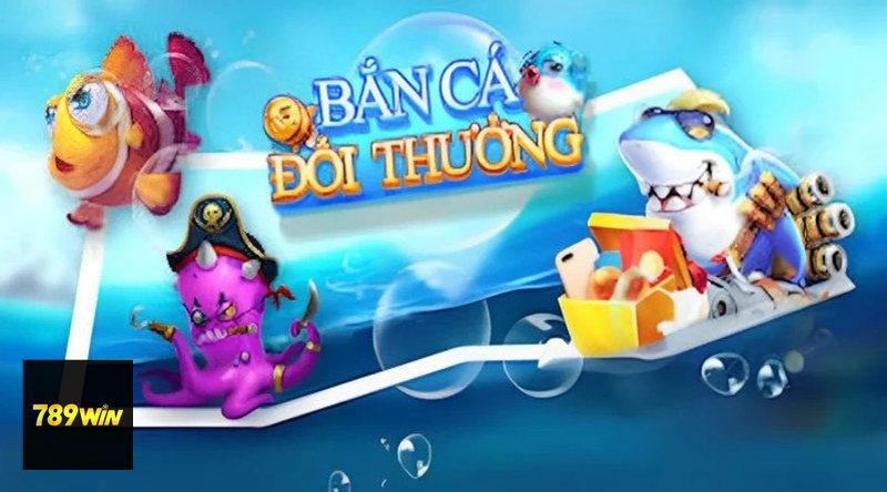 Bắn Cá 789win - Vì sao trò chơi dễ cuốn người chơi?