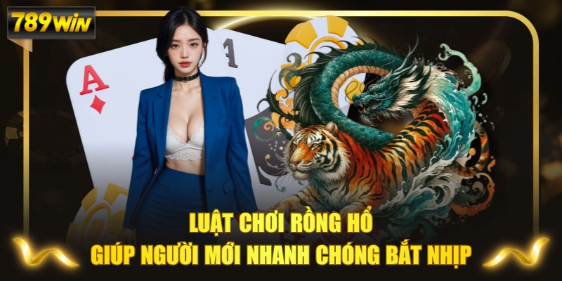 Luật Chơi Rồng Hổ Giúp Người Mới Nhanh Chóng Bắt Nhịp